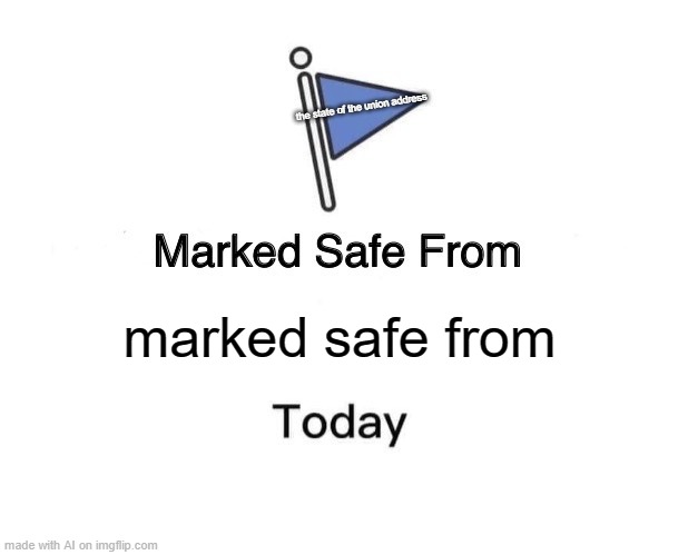 Ironic | the state of the union address; marked safe from | image tagged in memes,marked safe from | made w/ Imgflip meme maker