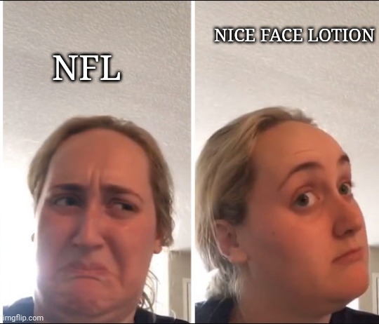 niffle | NICE FACE LOTION; NFL | image tagged in kombucha girl | made w/ Imgflip meme maker