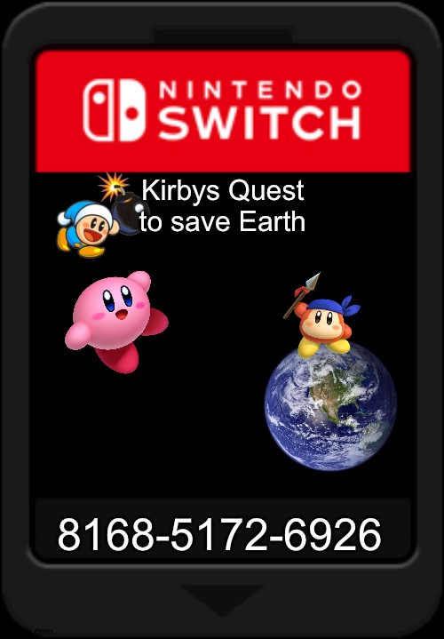 hmm | Kirbys Quest to save Earth; 8168-5172-6926 | image tagged in nintendo switch cartridge,seems legit | made w/ Imgflip meme maker
