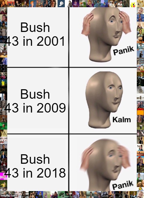 Bush 43 Panik and Kalm | Bush 43 in 2001; Bush 43 in 2009; Bush 43 in 2018 | image tagged in memes,panik kalm panik,political meme,george w bush,911,2018 | made w/ Imgflip meme maker