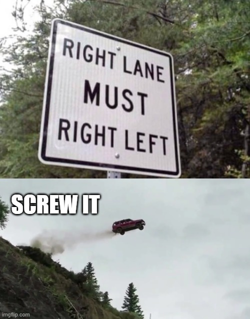 TOO CONFUSING | SCREW IT | image tagged in memes,road signs | made w/ Imgflip meme maker