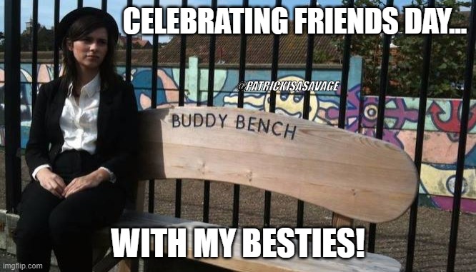 Happy Friends Day! | CELEBRATING FRIENDS DAY... @PATRICKISASAVAGE; WITH MY BESTIES! | image tagged in friends,friendship,funny memes,buddy christ,funny,party | made w/ Imgflip meme maker