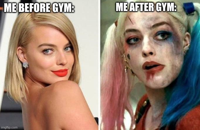 Before vs after | ME AFTER GYM:; ME BEFORE GYM: | image tagged in before vs after | made w/ Imgflip meme maker