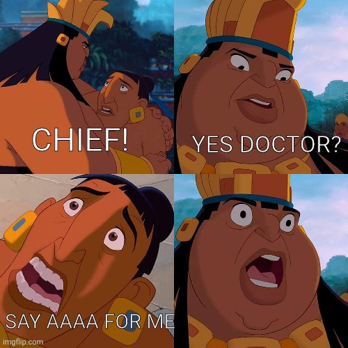 Say aaaaaaa | YES DOCTOR? CHIEF! SAY AAAA FOR ME | image tagged in we are safe here,oof,if you read this the yur dumb | made w/ Imgflip meme maker