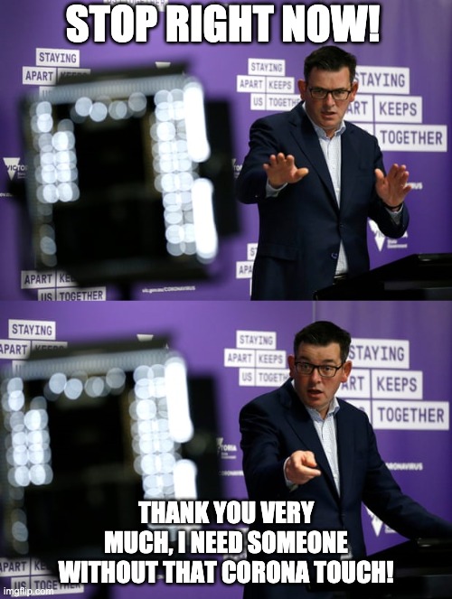 STOP RIGHT NOW! THANK YOU VERY MUCH, I NEED SOMEONE WITHOUT THAT CORONA TOUCH! | made w/ Imgflip meme maker