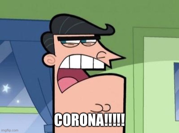 Dinkleberg: Corona | CORONA!!!!! | image tagged in dinkleberg | made w/ Imgflip meme maker