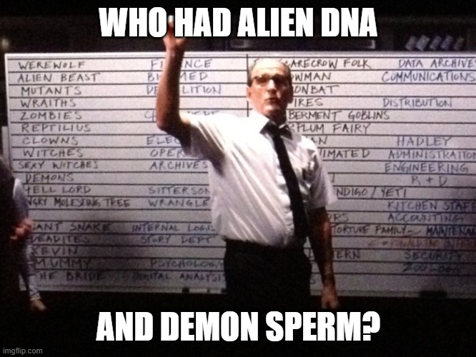 Who had X for Y? | WHO HAD ALIEN DNA; AND DEMON SPERM? | image tagged in who had x for y | made w/ Imgflip meme maker