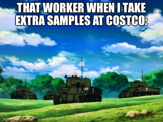 When Im At Costco | THAT WORKER WHEN I TAKE EXTRA SAMPLES AT COSTCO: | image tagged in costcomemes,tankerymemes | made w/ Imgflip meme maker