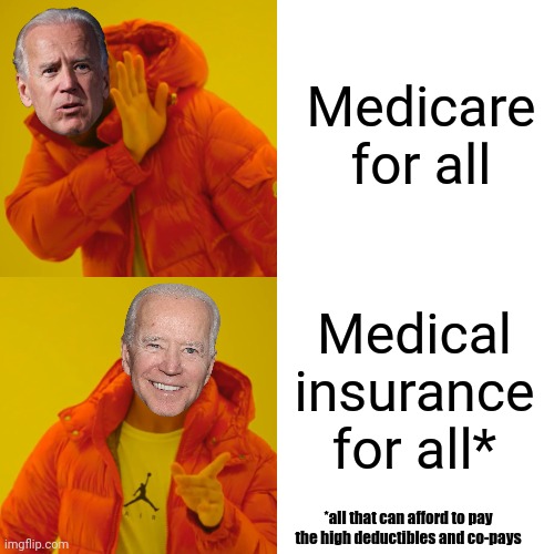 Drake Hotline Bling Meme | Medicare for all; Medical insurance for all*; *all that can afford to pay the high deductibles and co-pays | image tagged in memes,drake hotline bling,joe biden | made w/ Imgflip meme maker