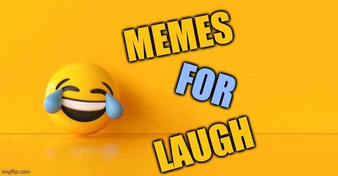Emoji laugh | MEMES; FOR; LAUGH | image tagged in emoji movie | made w/ Imgflip meme maker
