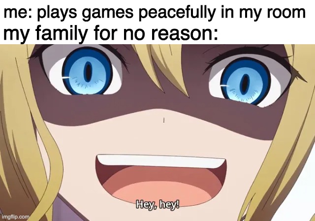 no mom i'm not summoning demons like facebook said | me: plays games peacefully in my room; my family for no reason: | image tagged in hey hey little one | made w/ Imgflip meme maker