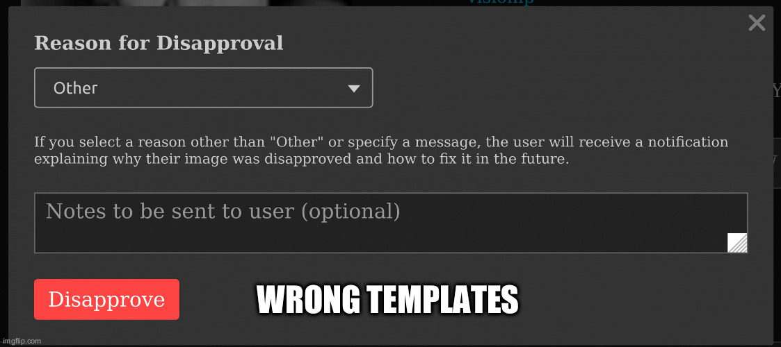 Reason for disapproval | WRONG TEMPLATES | image tagged in reason for disapproval | made w/ Imgflip meme maker