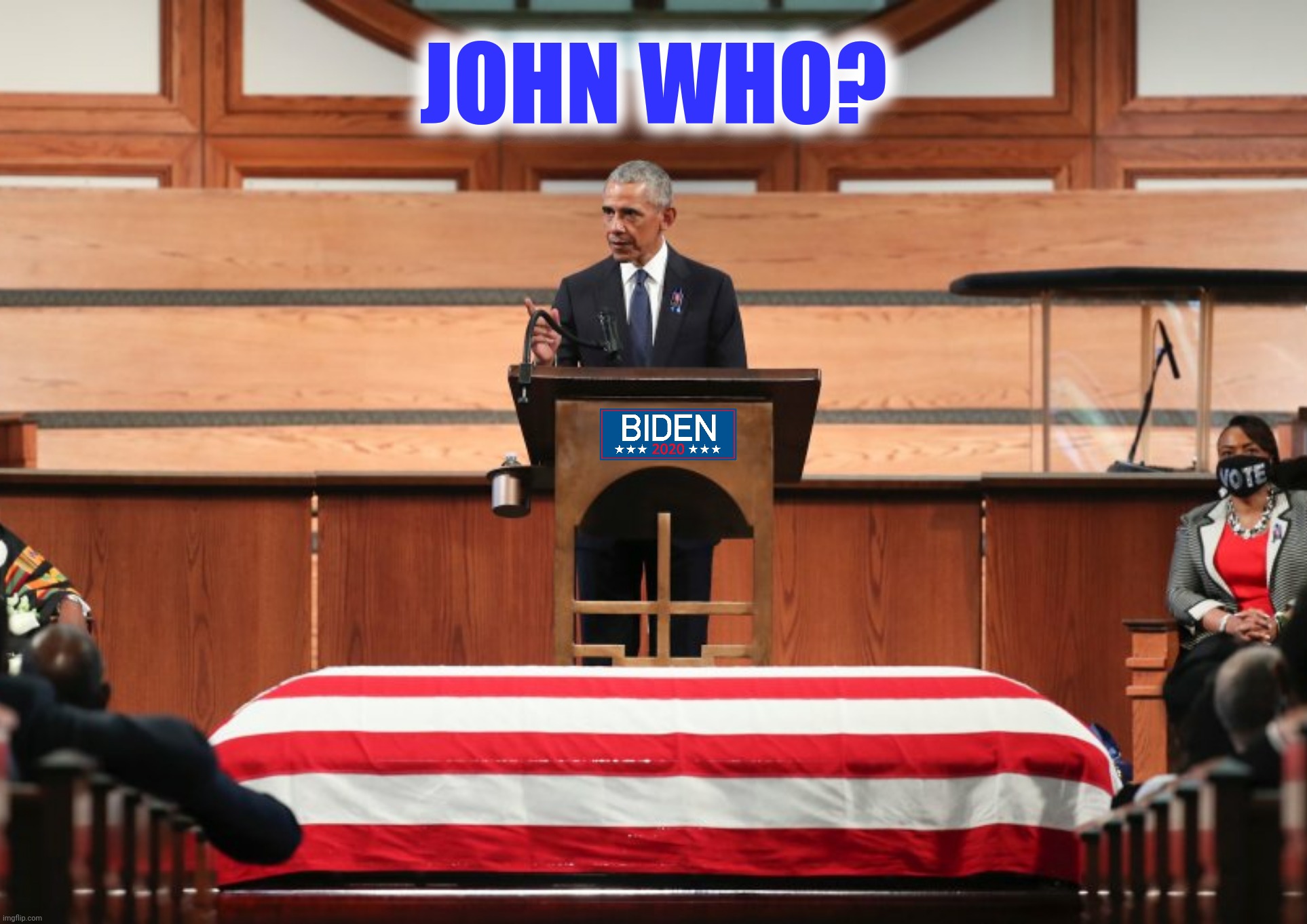 When a eulogy gets in the way of your campaign speech | JOHN WHO? | image tagged in bad photoshop,barack obama,john lewis,funeral | made w/ Imgflip meme maker