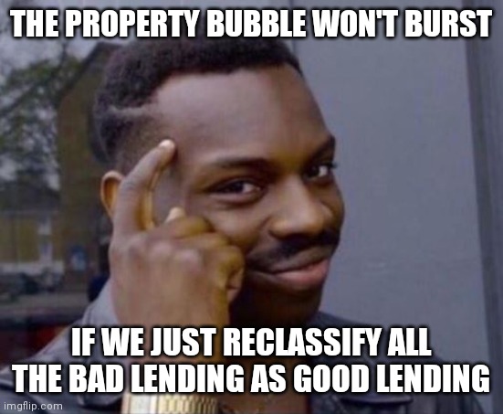 black guy pointing at head | THE PROPERTY BUBBLE WON'T BURST; IF WE JUST RECLASSIFY ALL THE BAD LENDING AS GOOD LENDING | image tagged in black guy pointing at head | made w/ Imgflip meme maker