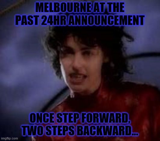 Melbourne pandemic response | MELBOURNE AT THE PAST 24HR ANNOUNCEMENT; ONCE STEP FORWARD, TWO STEPS BACKWARD... | image tagged in carona,pandemic,melbourne,covid-19,covid,victoria | made w/ Imgflip meme maker
