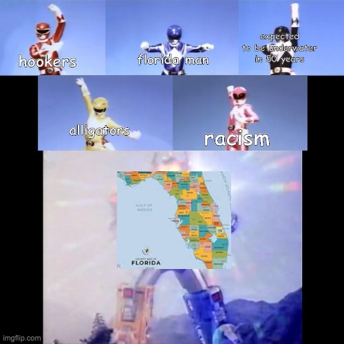 at least it's not Detroit | expected to be underwater in 50 years; florida man; hookers; alligators; racism | image tagged in power rangers,florida | made w/ Imgflip meme maker