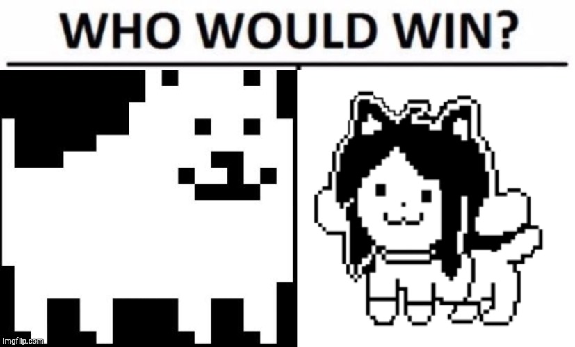 We all know the dog wins | image tagged in annoying dogundertale,memes,who would win,temmie | made w/ Imgflip meme maker