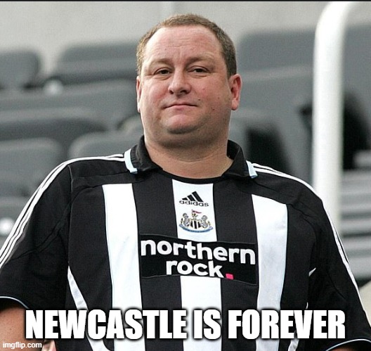 Newcastle is Forever | NEWCASTLE IS FOREVER | image tagged in premier league,saudi arabia | made w/ Imgflip meme maker