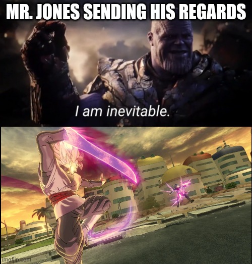 I am in the chat | MR. JONES SENDING HIS REGARDS | image tagged in i am inevitable | made w/ Imgflip meme maker