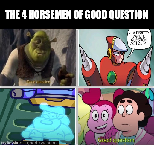 Good Question | THE 4 HORSEMEN OF GOOD QUESTION | image tagged in 4 horsemen | made w/ Imgflip meme maker