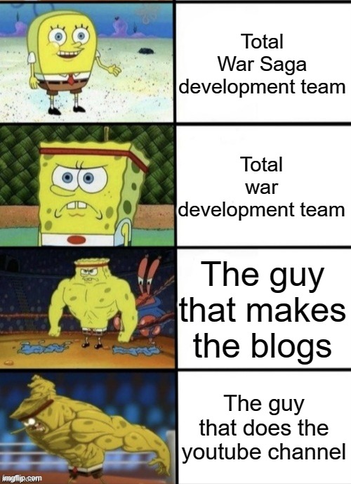 Total war Staff | Total War Saga development team; Total war development team; The guy that makes the blogs; The guy that does the youtube channel | image tagged in spongebob strength,total war,gaming | made w/ Imgflip meme maker