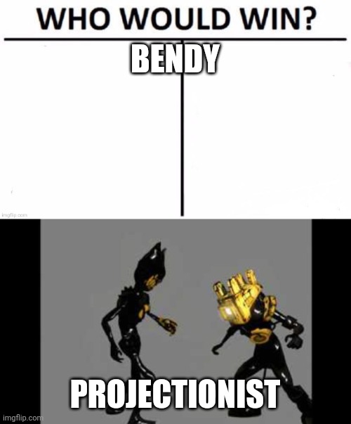 BENDY; PROJECTIONIST | image tagged in bendy vs projectionist,bendy and the ink machine | made w/ Imgflip meme maker