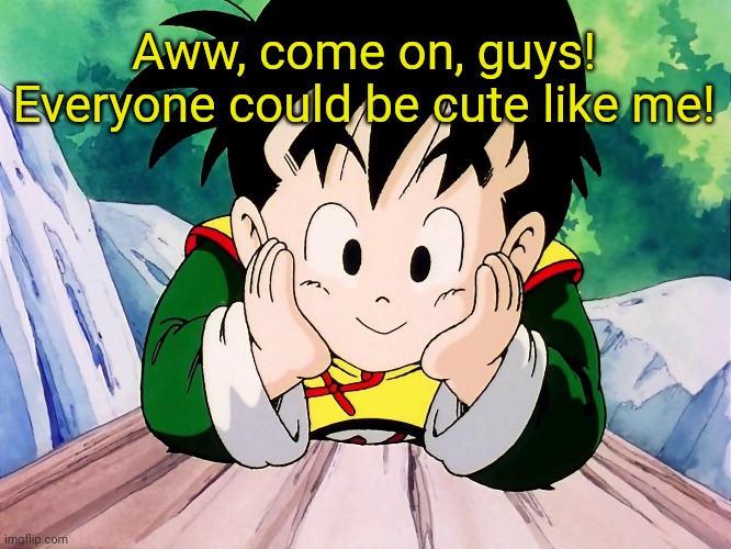 Cute Gohan (DBZ) | Aww, come on, guys! Everyone could be cute like me! | image tagged in cute gohan dbz | made w/ Imgflip meme maker