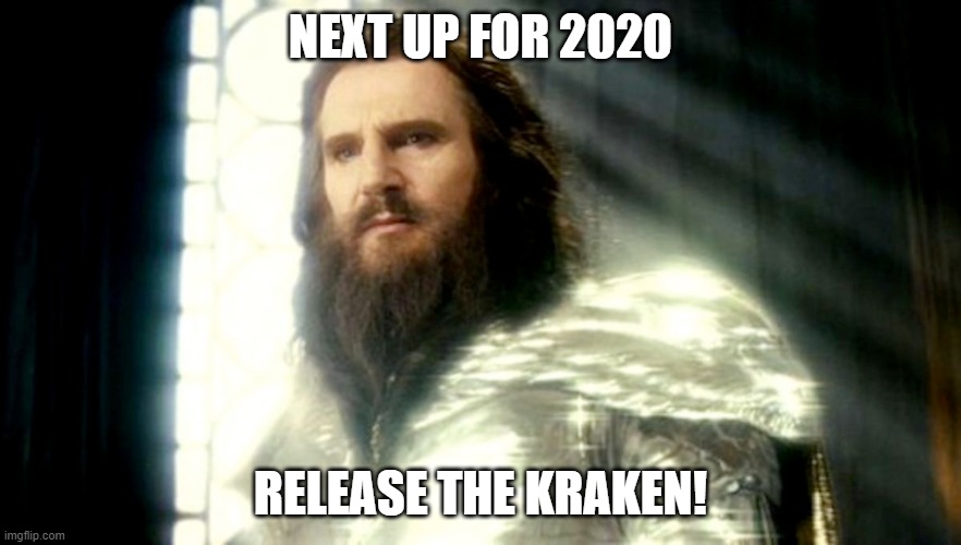 release the kraken | NEXT UP FOR 2020; RELEASE THE KRAKEN! | image tagged in 2020,kraken,funny | made w/ Imgflip meme maker