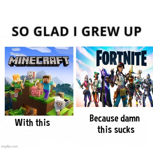 Idk | image tagged in so glad i grew up with this because this damn sucks | made w/ Imgflip meme maker
