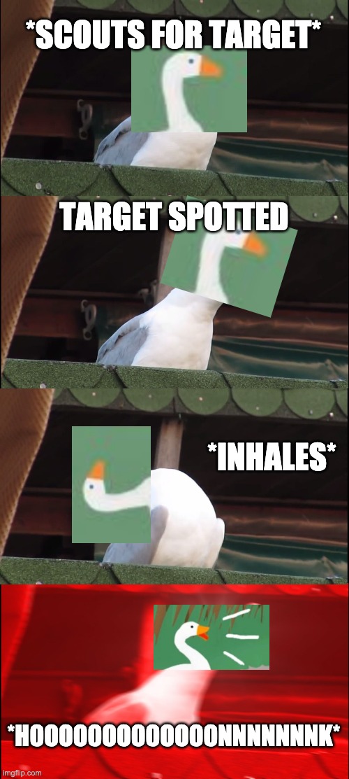 Not Seagull, The Untitled Goose Game Goose | *SCOUTS FOR TARGET*; TARGET SPOTTED; *INHALES*; *HOOOOOOOOOOOOONNNNNNNK* | image tagged in memes,inhaling seagull | made w/ Imgflip meme maker