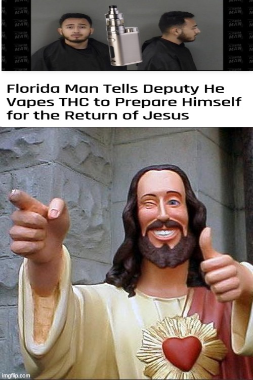 Quentiams 4:89 and so the LORD came down and bestowed the danketh holiest THC | image tagged in memes,buddy christ,florida,vape | made w/ Imgflip meme maker