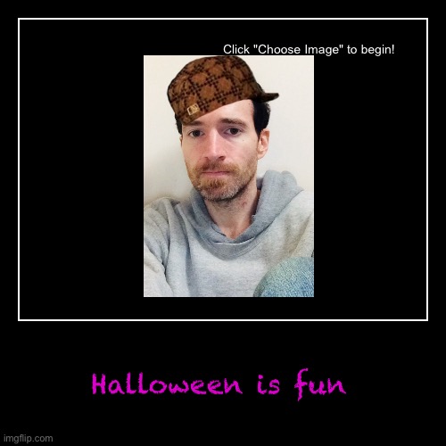 Halloween is fun | image tagged in happy halloween | made w/ Imgflip demotivational maker