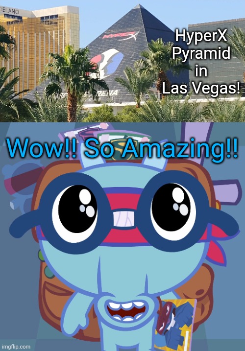 HyperX Pyramid | HyperX Pyramid in Las Vegas! Wow!! So Amazing!! | image tagged in sniffles's cute eyes htf,hyperx,las vegas,pyramid | made w/ Imgflip meme maker
