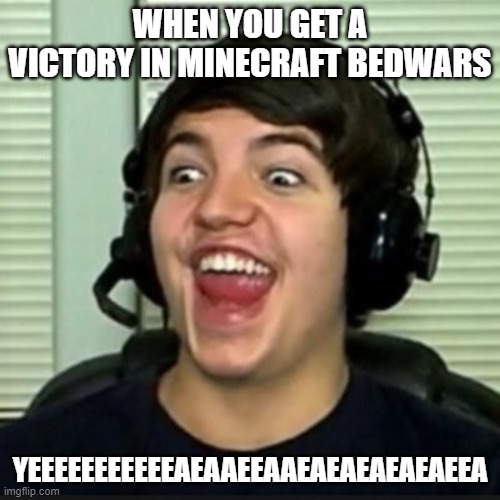 bedwars victory | WHEN YOU GET A VICTORY IN MINECRAFT BEDWARS; YEEEEEEEEEEEAEAAEEAAEAEAEAEAEAEEA | image tagged in preston playz | made w/ Imgflip meme maker