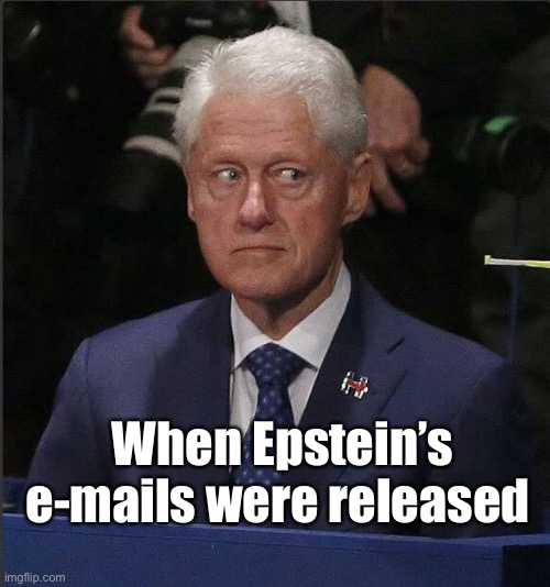 Bill Clinton Scared | When Epstein’s e-mails were released | image tagged in bill clinton scared | made w/ Imgflip meme maker