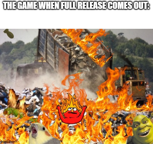 2020 | THE GAME WHEN FULL RELEASE COMES OUT: | image tagged in 2020 | made w/ Imgflip meme maker