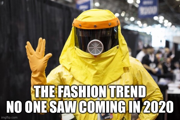 2020fashion | THE FASHION TREND NO ONE SAW COMING IN 2020 | image tagged in 2020 | made w/ Imgflip meme maker