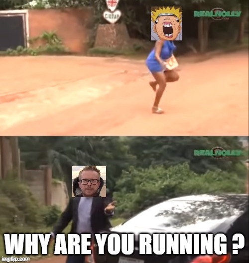 Why are you running | WHY ARE YOU RUNNING ? | image tagged in why are you running | made w/ Imgflip meme maker