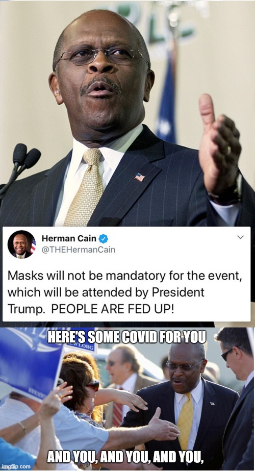 No Mask Trash has a fatal lesson in Irony. | image tagged in herman cain,trump,trump rally,republicans,covid | made w/ Imgflip meme maker