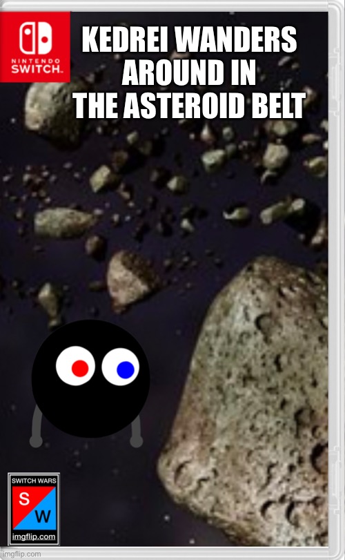 He probably is searching for what is his definition of food | KEDREI WANDERS AROUND IN THE ASTEROID BELT | made w/ Imgflip meme maker