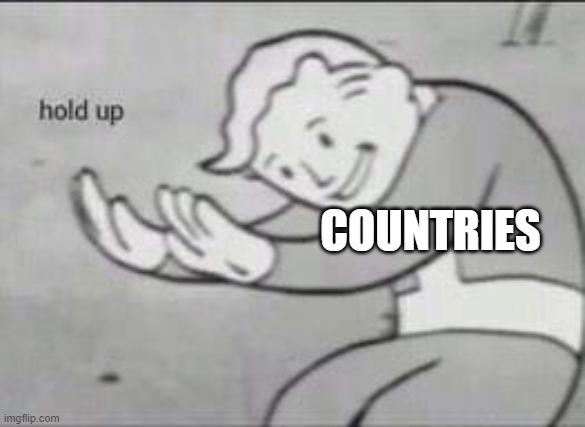 Fallout Hold Up | COUNTRIES | image tagged in fallout hold up | made w/ Imgflip meme maker