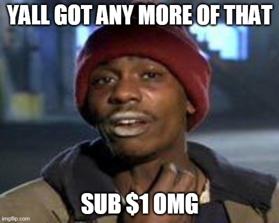 Tyrone Biggums The Addict | YALL GOT ANY MORE OF THAT; SUB $1 OMG | image tagged in tyrone biggums the addict | made w/ Imgflip meme maker