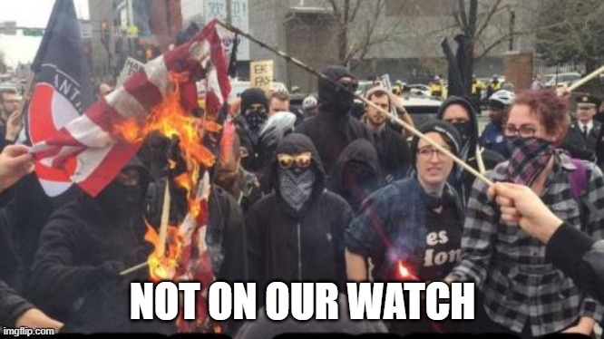 Antifa Democrat Leftist Terrorist | NOT ON OUR WATCH | image tagged in antifa democrat leftist terrorist | made w/ Imgflip meme maker