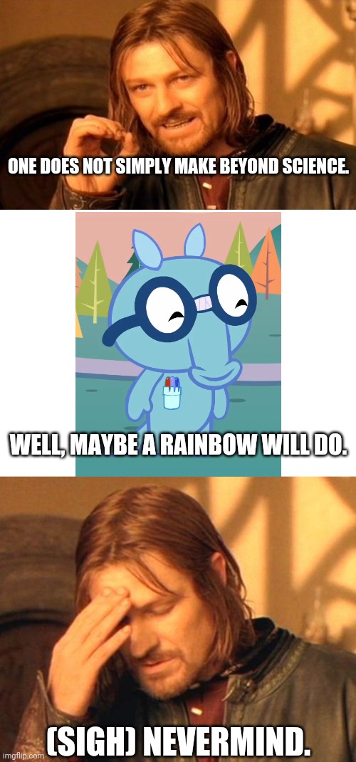 Boromir frustrated | ONE DOES NOT SIMPLY MAKE BEYOND SCIENCE. (SIGH) NEVERMIND. WELL, MAYBE A RAINBOW WILL DO. | image tagged in boromir frustrated | made w/ Imgflip meme maker
