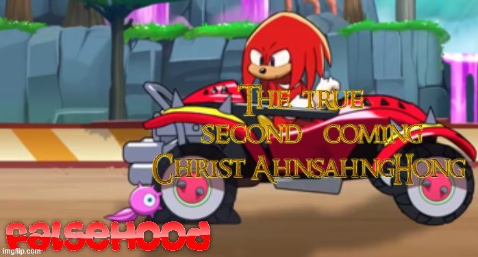 Outta the way Falsehood, AhnsahngHong coming through! | image tagged in knuckles car,jesus,christianity,religion,so true memes,god | made w/ Imgflip meme maker