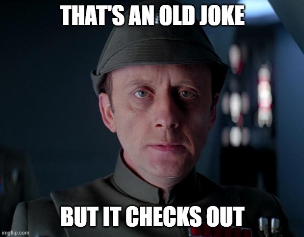 old code star wars | THAT'S AN OLD JOKE BUT IT CHECKS OUT | image tagged in old code star wars | made w/ Imgflip meme maker