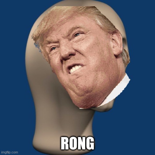 RONG | image tagged in meme man,donald trump | made w/ Imgflip meme maker