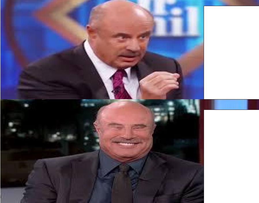High Quality Angry and happy Dr. Phil Blank Meme Template