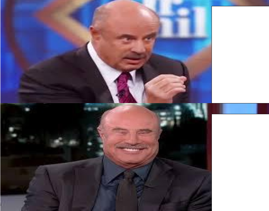 Angry and happy Dr. Phil Blank Meme Template