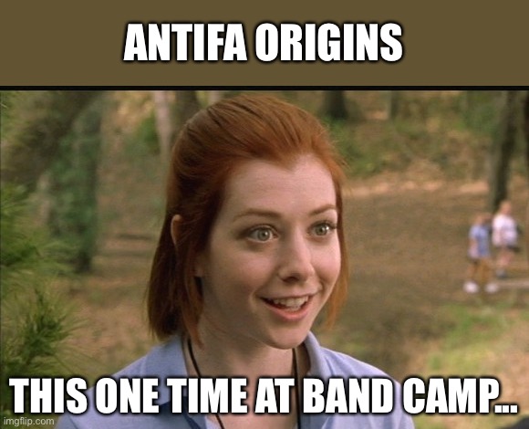 In The Beginning | ANTIFA ORIGINS; THIS ONE TIME AT BAND CAMP... | image tagged in this one time at band camp,antifa,communist | made w/ Imgflip meme maker